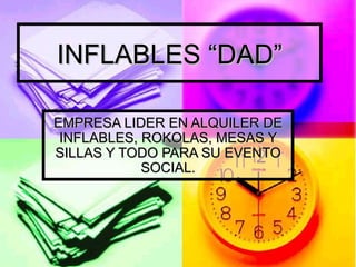 INFLABLES “DAD” EMPRESA LIDER EN ALQUILER DE INFLABLES, ROKOLAS, MESAS Y SILLAS Y TODO PARA SU EVENTO SOCIAL. 