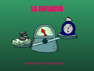 LA INFLACIÓ Maria Altur i Anna Bononat 