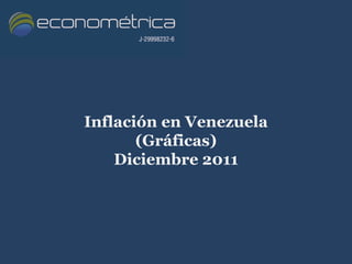 Inflación en Venezuela
       (Gráficas)
    Diciembre 2011
 