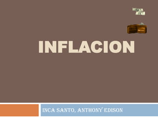 INFLACION INCA SANTO, ANTHONY EDISON 