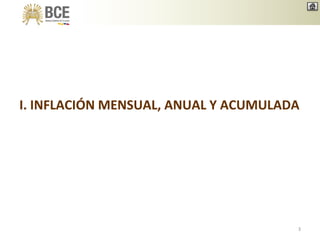 I. INFLACIÓN MENSUAL, ANUAL Y ACUMULADA
3
 