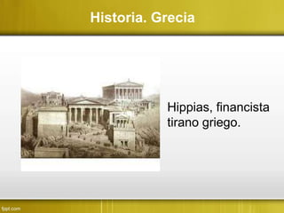Hippias, financista
tirano griego.
Historia. Grecia
 