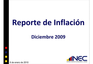 Reporte de Inflación
                     Diciembre 2009



6 de enero de 2010
 