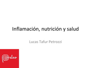 Inflamación, nutrición y salud

       Lucas Tafur Petrozzi
 