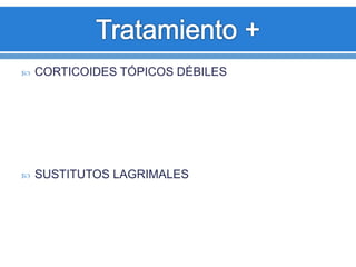  CORTICOIDES TÓPICOS DÉBILES
 SUSTITUTOS LAGRIMALES
 