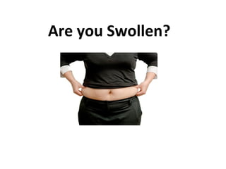 Are you Swollen?
 