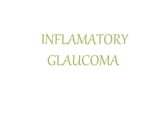 INFLAMATORY
GLAUCOMA
 