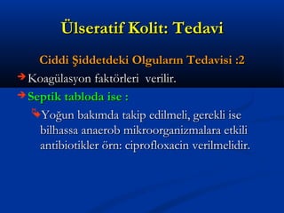 ÜÜllsseerraattiiff KKoolliitt:: TTeeddaavvii 
CCiiddddii ŞŞiiddddeettddeekkii OOllgguullaarrıınn TTeeddaavviissii ::22 
KKooaaggüüllaassyyoonn ffaakkttöörrlleerrii vveerriilliirr.. 
SSeeppttiikk ttaabbllooddaa iissee :: 
YYooğğuunn bbaakkıımmddaa ttaakkiipp eeddiillmmeellii,, ggeerreekkllii iissee 
bbiillhhaassssaa aannaaeerroobb mmiikkrroooorrggaanniizzmmaallaarraa eettkkiillii 
aannttiibbiioottiikklleerr öörrnn:: cciipprrooffllooxxaacciinn vveerriillmmeelliiddiirr.. 
 