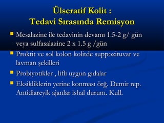 ÜÜllsseerraattiiff KKoolliitt :: 
TTeeddaavvii SSıırraassıınnddaa RReemmiissyyoonn 
 MMeessaallaazziinnee iillee tteeddaavviinniinn ddeevvaammıı 11..55--22 gg// ggüünn 
vveeyyaa ssuullffaassaallaazziinnee 22 xx 11..55 gg //ggüünn 
 PPrrookkttiitt vvee ssooll kkoolloonn kkoolliittddee ssuuppppoozziittuuvvaarr vvee 
llaavvmmaann şşeekkiilllleerrii 
 PPrroobbiiyyoottiikklleerr ,, lliiffllii uuyygguunn ggııddaallaarr 
 EEkkssiikklliikklleerriinn yyeerriinnee kkoonnmmaassıı öörrğğ.. DDeemmiirr rreepp.. 
AAnnttiiddiiaarreeyyiikk aajjaannllaarr iisshhaall dduurruumm.. KKuullll.. 
 