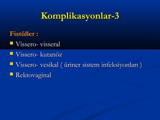 KKoommpplliikkaassyyoonnllaarr--33 
FFiissttüülllleerr :: 
 VViisssseerroo-- vviisssseerraall 
 VViisssseerroo-- kkuuttaannöözz 
 VViisssseerroo-- vveessiikkaall (( üürriinneerr ssiisstteemm iinnffeekkssiiyyoonnllaarrıı )) 
 RReekkttoovvaaggiinnaall 
 
