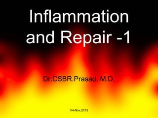 Inflammation
and Repair -1
Dr.CSBR.Prasad, M.D.
May-2015-CSBRP
 