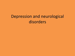 Depression and neurological
disorders
 