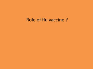 Role of flu vaccine ?
 