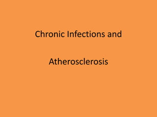 Chronic Infections and
Atherosclerosis
 