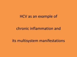 HCV as an example of
chronic inflammation and
its multisystem manifestations
 