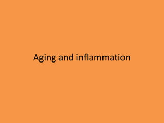 Aging and inflammation
 
