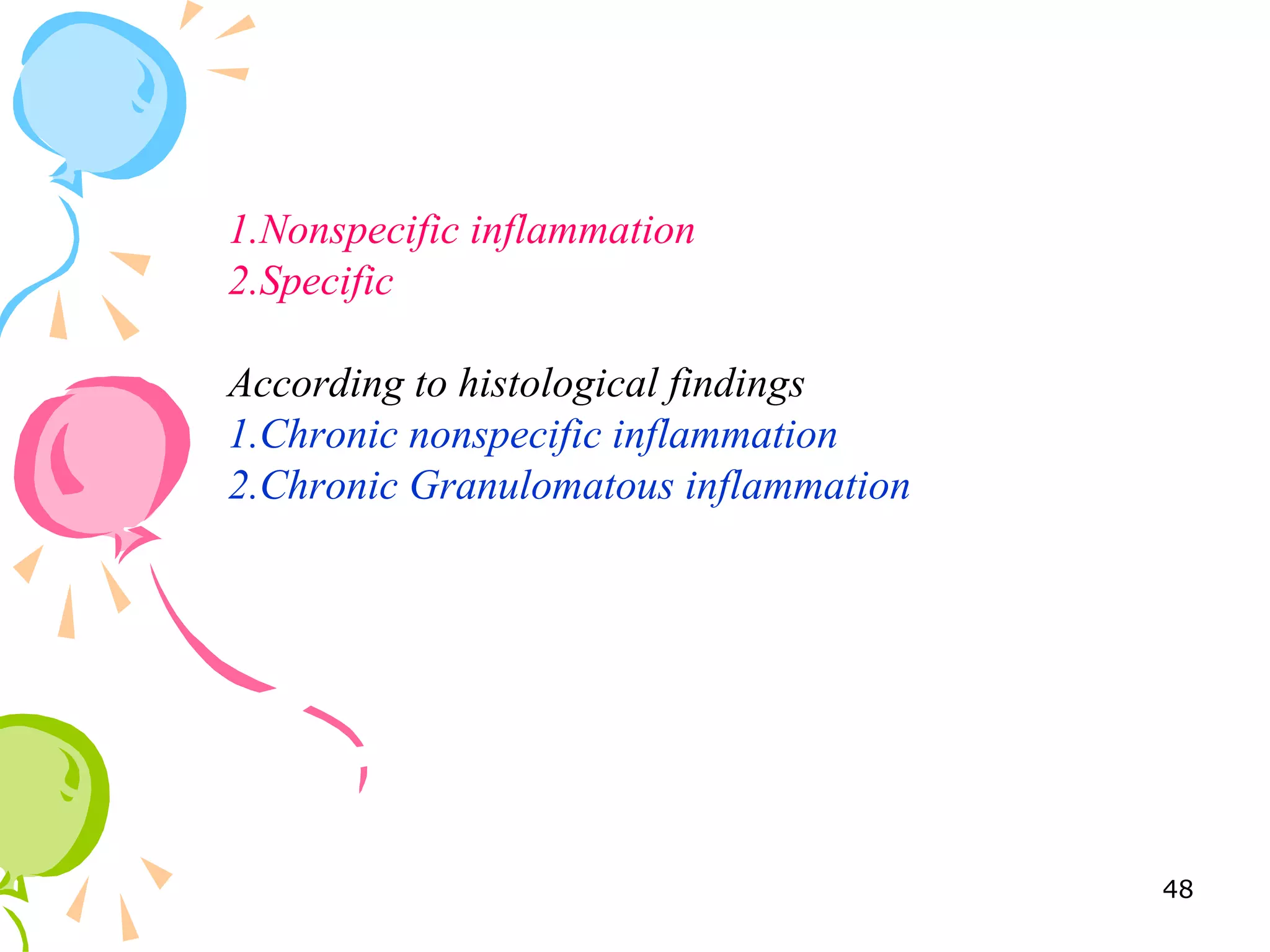 1.Nonspecific inflammation
2.Specific
According to histological findings
1.Chronic nonspecific inflammation
2.Chronic Granulomatous inflammation
48
 