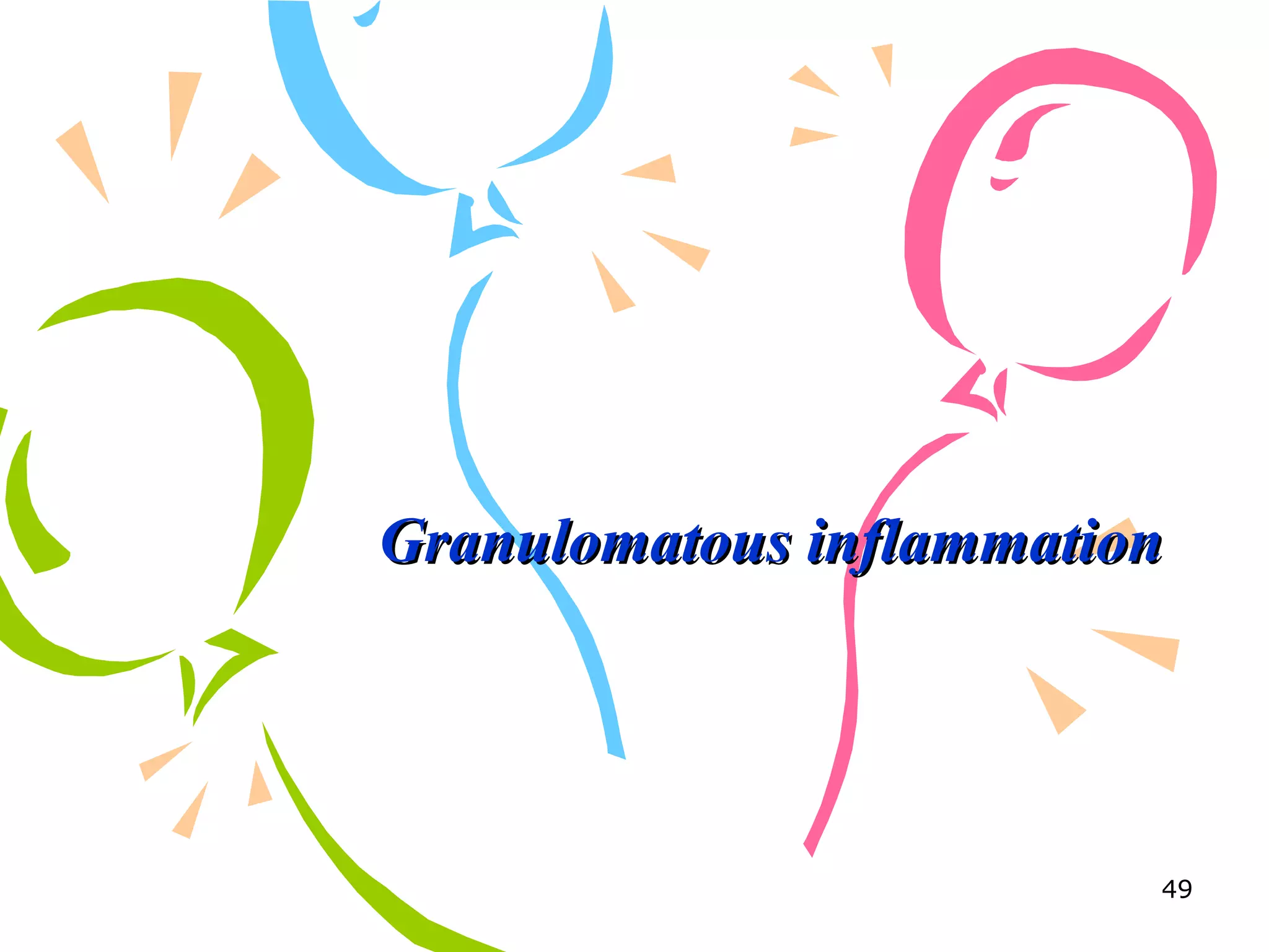 Granulomatous inflammationGranulomatous inflammation
49
 