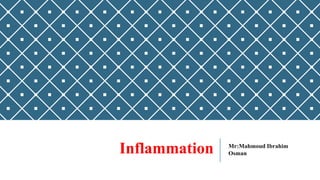 Inflammation Mr:Mahmoud Ibrahim
Osman
 