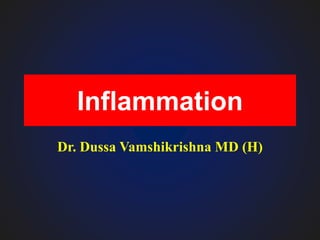 Inflammation
Dr. Dussa Vamshikrishna MD (H)
 
