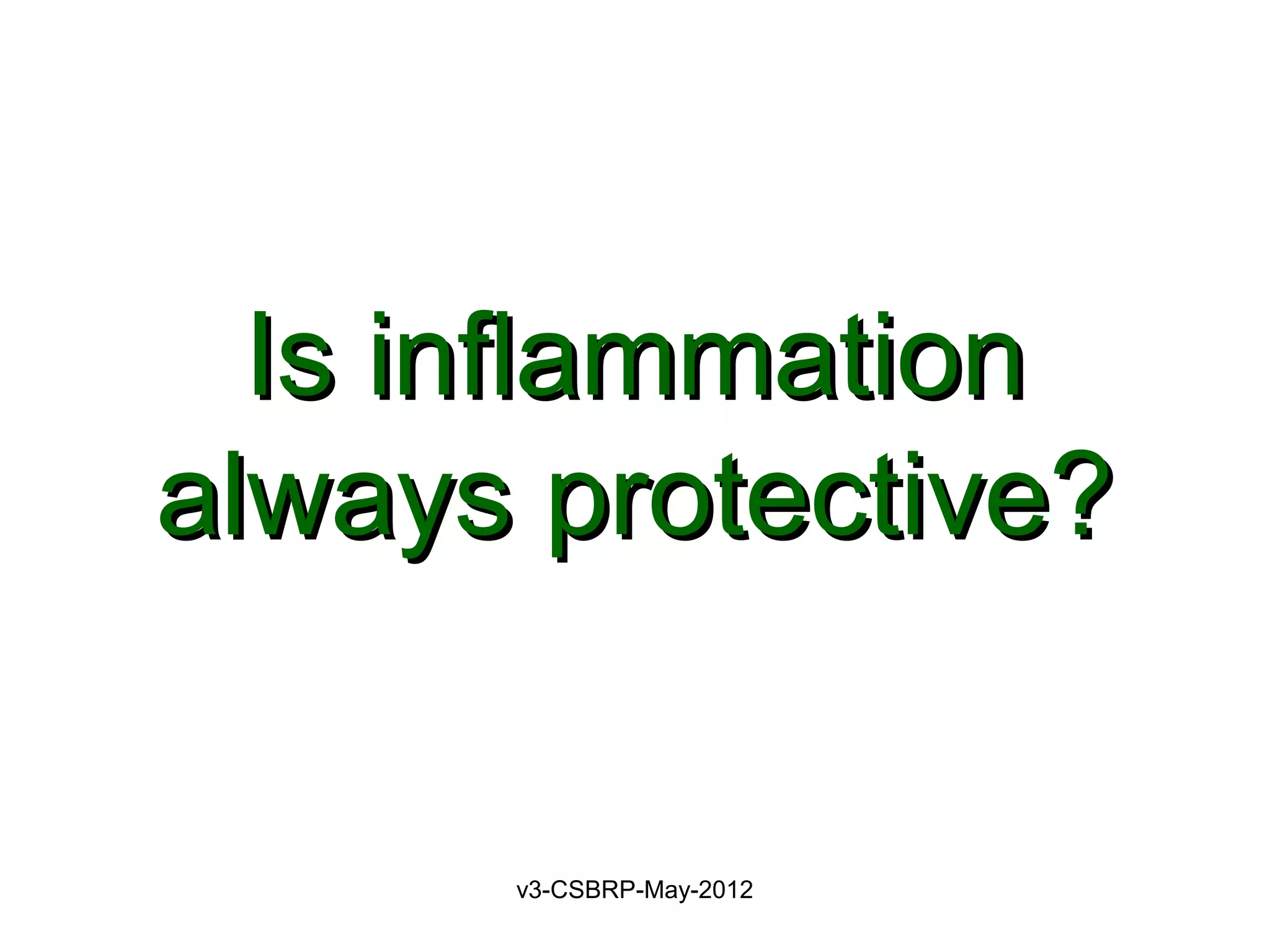 Is inflammation
always protective?


      v3-CSBRP-May-2012
 