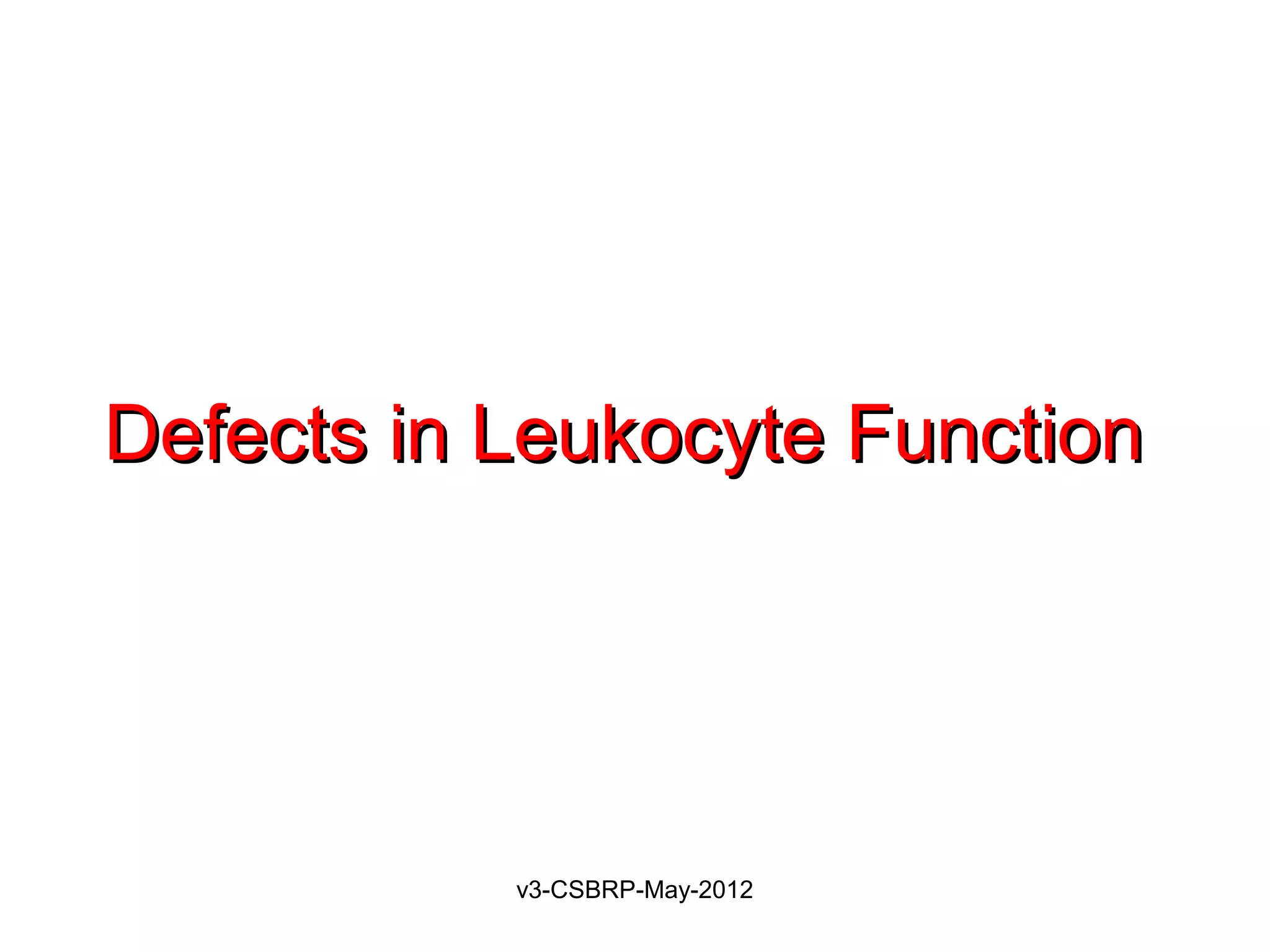 Defects in Leukocyte Function




           v3-CSBRP-May-2012
 