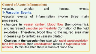 - Stasis of Blood: Decreased movement of the blood flow;
hence allows fluid, proteins, and cells to get out of the
intrava...