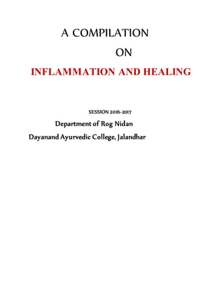 A COMPILATION
ON
INFLAMMATION AND HEALING
SESSION 2016-2017
Department of Rog Nidan
Dayanand Ayurvedic College, Jalandhar
 
