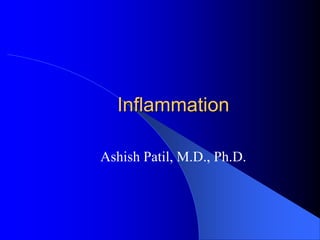 Inflammation
Ashish Patil, M.D., Ph.D.
 