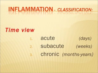Time view
       1.   acute          (days)
       2.   subacute      (weeks)
       3.   chronic (months-years)
 