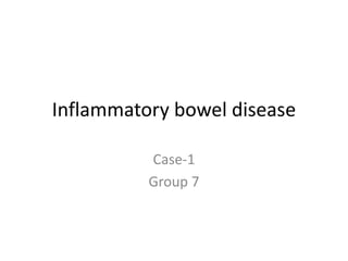 Inflammatory bowel disease
Case-1
Group 7
 