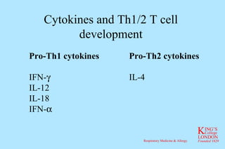 Cytokines and Th1/2 T cell development Pro-Th1 cytokines Pro-Th2 cytokines IFN-  IL-4 IL-12 IL-18 IFN-  