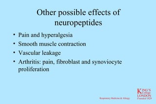Other possible effects of neuropeptides Pain and hyperalgesia Smooth muscle contraction Vascular leakage Arthritis: pain, fibroblast and synoviocyte proliferation 