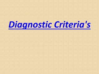 Diagnostic Criteria's
 