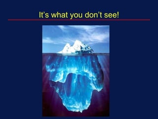 It’s what you don’t see!
 