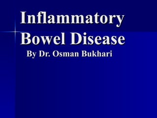 Inflammatory Bowel Disease   By Dr. Osman Bukhari 