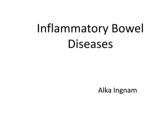 Inflammatory Bowel
Diseases

Alka Ingnam

 