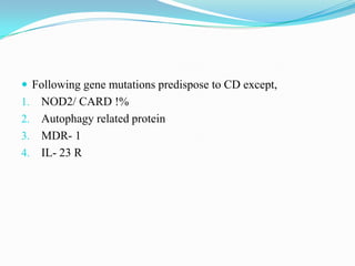  Following gene mutations predispose to CD except,
1. NOD2/ CARD !%
2. Autophagy related protein
3. MDR- 1
4. IL- 23 R
 