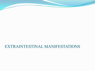 EXTRAINTESTINAL MANIFESTATIONS
 