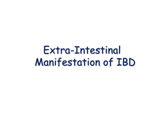 Extra-Intestinal
Manifestation of IBD
 