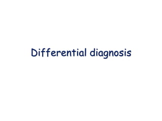 Differential diagnosis
 