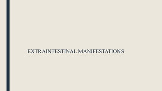 EXTRAINTESTINAL MANIFESTATIONS
 