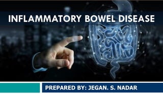 INFLAMMATORY BOWEL DISEASE
PREPARED BY: JEGAN. S. NADAR
 