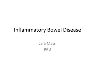 Inflammatory Bowel Disease
Lara Masri
PPU
 