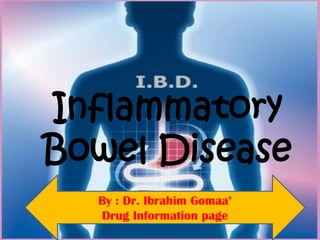 Inflammatory
Bowel Disease
By : Dr. Ibrahim Gomaa’
Drug Information page

 