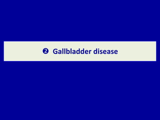  Gallbladder disease
 