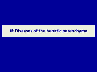  Diseases of the hepatic parenchyma
 