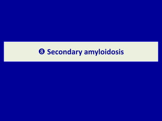  Secondary amyloidosis
 