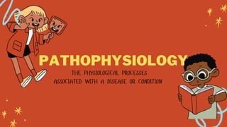 PATHOPHYSIOLOGY
 