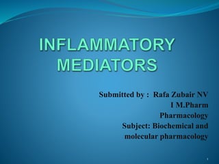 Submitted by : Rafa Zubair NV
I M.Pharm
Pharmacology
Subject: Biochemical and
molecular pharmacology
1
 